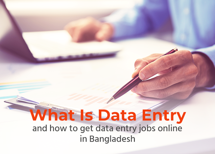 What Is Data Entry And How To Get Data Entry Jobs Online In Bangladesh 